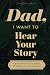 Dad, I Want to Hear Your Story: A Father's Guided Journal to Share His Life & His Love (Sage Green Cover)