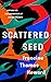 Scattered Seed: A Novel