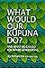 What Would Our Kupuna Do? by Richard Ha