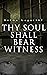 Thy Soul Shall Bear Witness