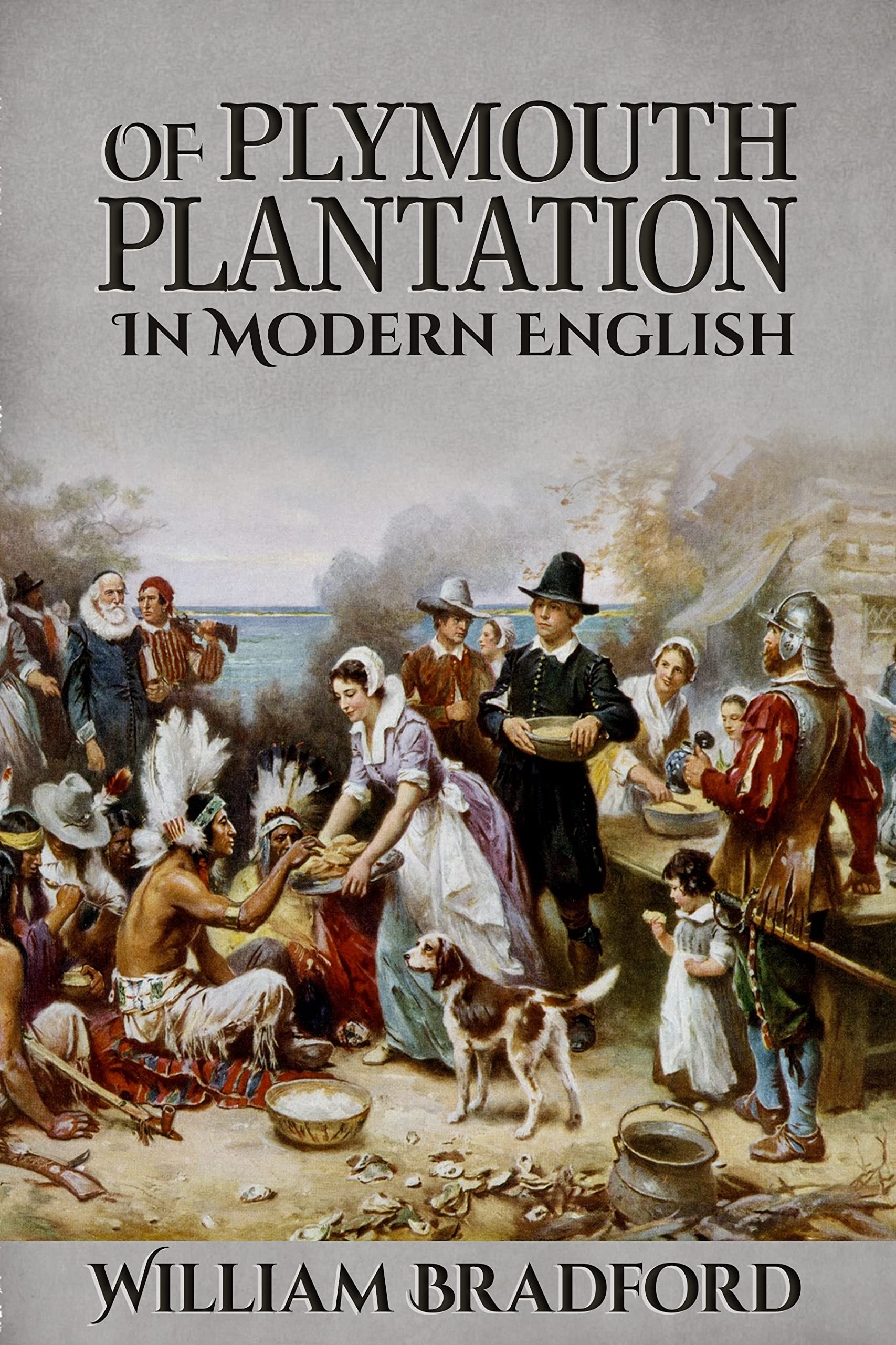 Of Plymouth Plantation (Annotated): In Modern English
