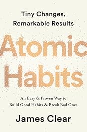 Atomic Habits: An Easy & Proven Way to Build Good Habits & Break Bad Ones