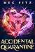Accidental Quarantine by Meg Fitz Accidental Quarantine by Meg Fitz