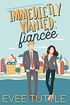 Immediately Wanted: Fiancée (Bucket List Billionaire Romance, #1)