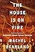 The House Is on Fire by Rachel Beanland