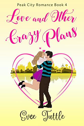 Love and Other Crazy Plans (Peak City Romance #4)