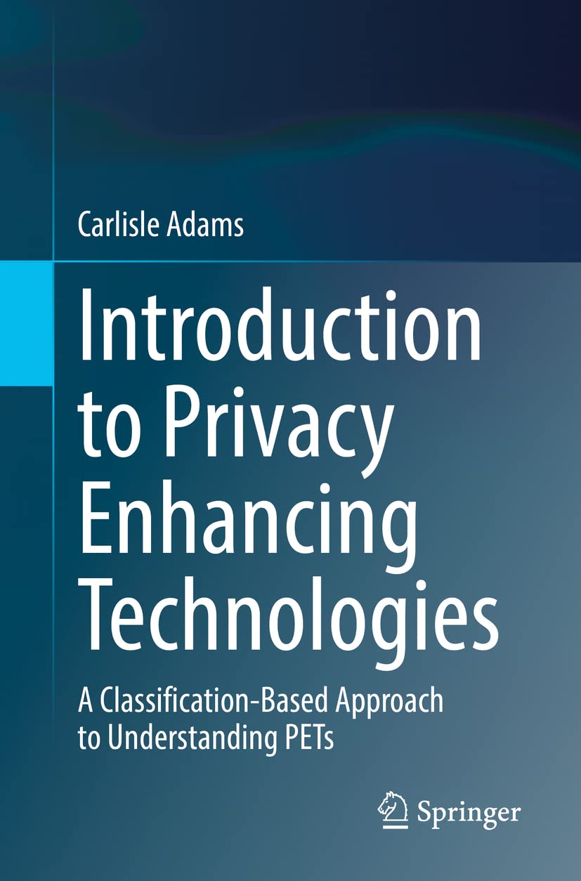 Introduction to Privacy Enhancing Technologies: A Classification-Based Approach to Understanding PETs (Paperback)