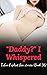 "Daddy?" I_Whispered-Hottest Dirty Explicit Sex (anthology of taboo sex stories (series 12) Book 22)
