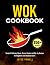 Wok Cookbook: Simple & Deli...