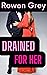 Drained for Her by Rowen Grey