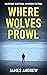 Where Wolves Prowl by James Andrew
