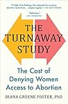 Book cover for The Turnaway Study: Ten Years, a Thousand Women, and the Consequences of Having—or Being Denied—an Abortion