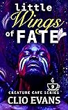 Little Wings of Fate by Clio Evans