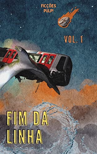 Fim da Linha - Vol. 1 | Contos insólitos em ferrovias e estações de metrô | Ficções Pulp!