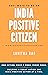 500+ WAYS TO BE AN INDIA POSITIVE CITIZEN by Savitha Rao