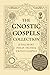 The Gnostic Gospels Collection: Judas, Mary, Philip, Truth & 4 Bonus Gospels