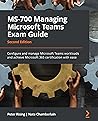 MS-700 Managing Microsoft Teams Exam Guide by Peter Rising