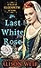 The Last White Rose: A Novel of Elizabeth of York (Thorndike Press Large Print Historical Fiction)