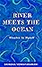 RIVER MEETS THE OCEAN