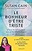 Le bonheur d'être triste: La force des mélancoliques dans un monde où le chagrin est interdit