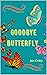 Goodbye Butterfly