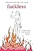 Fuckless: A Guide to Wild, Unencumbered Freedom