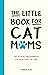The Little Book for Cat Mum...
