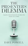 The Presenter's Dilemma by Dave Powell