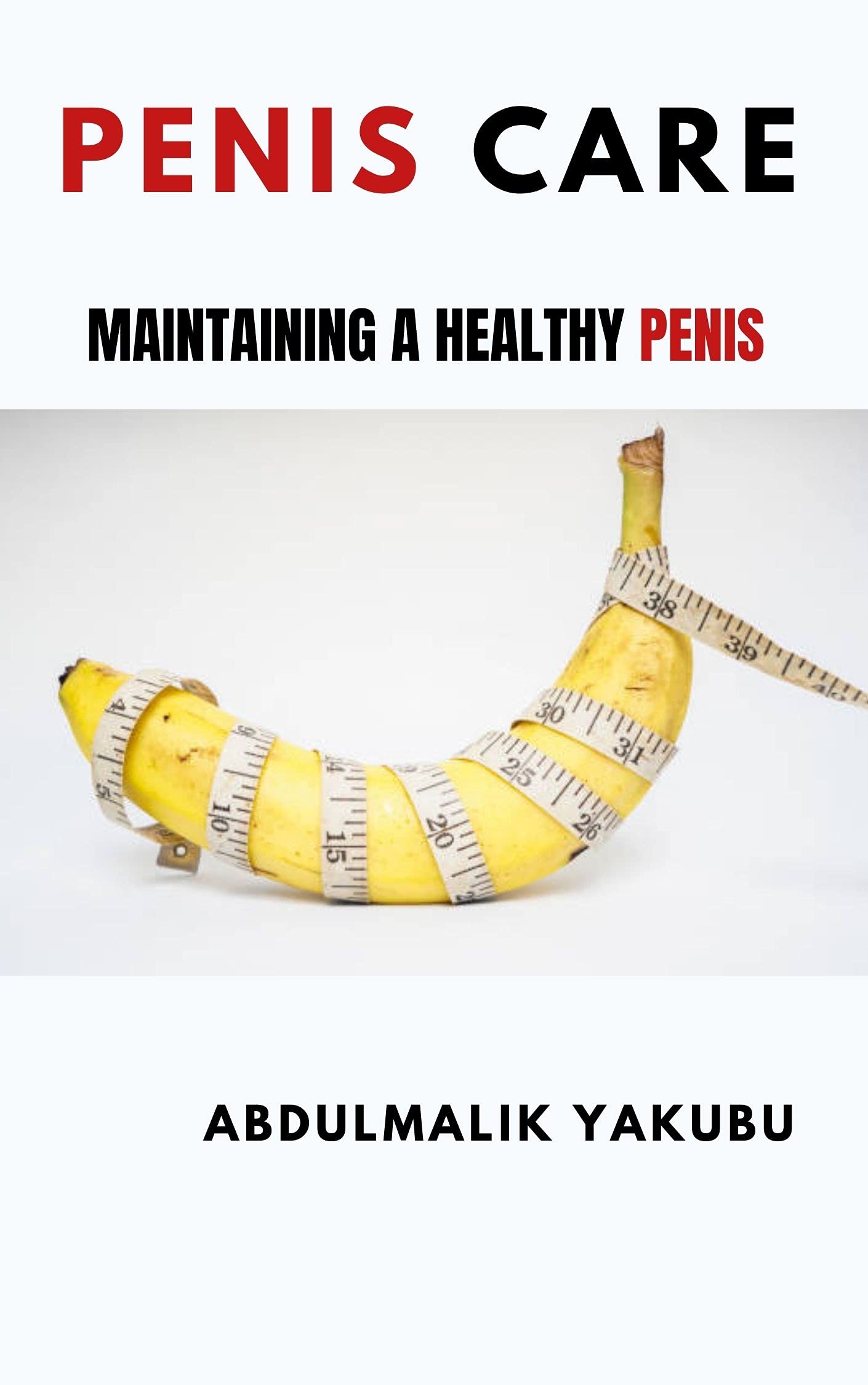 Penis Care; Maintaining A Healthy Penis (Kindle Edition)