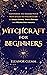 Witchcraft for Beginners by Eleanor Clemm