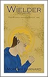 Wielder Volume One: The Power Manifestation Arc