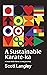 A Sustainable Karate-ka by Scott Langley