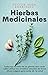 Hierbas Medicinales: Todos los secretos de las plantas que curan: cómo utilizar los remedios naturales de forma eficaz y segura para cuidar de tu salud (Spanish Edition)