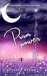 Prism Power: A Fan's Guide to Sailor Moon Prism Power: A Fan's Guide to Sailor Moon