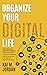 Organize Your Digital Life:...