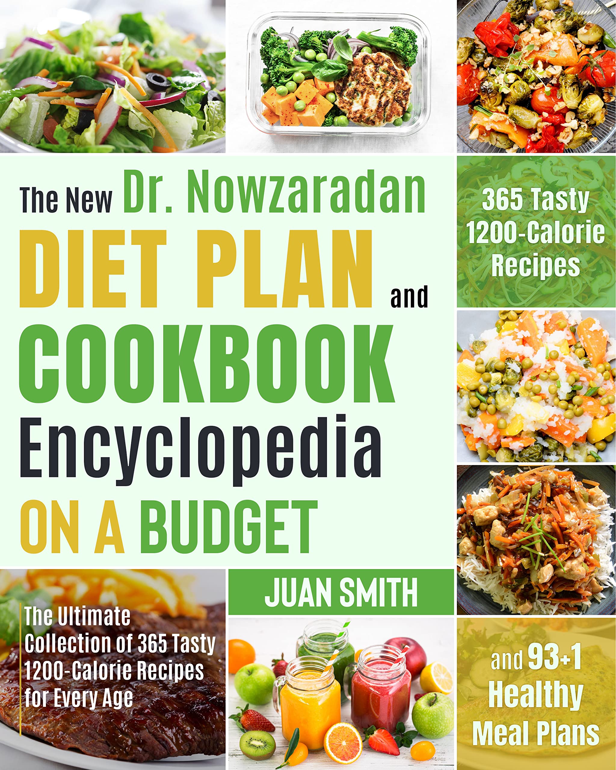 The New Dr. Nowzaradan Diet Plan and Cookbook Encyclopedia on a Budget: The Ultimate Collection of 365 Tasty 1200-Calorie Recipes for Every Age and 93+1 Healthy Meal Plans (Now Diet 1)