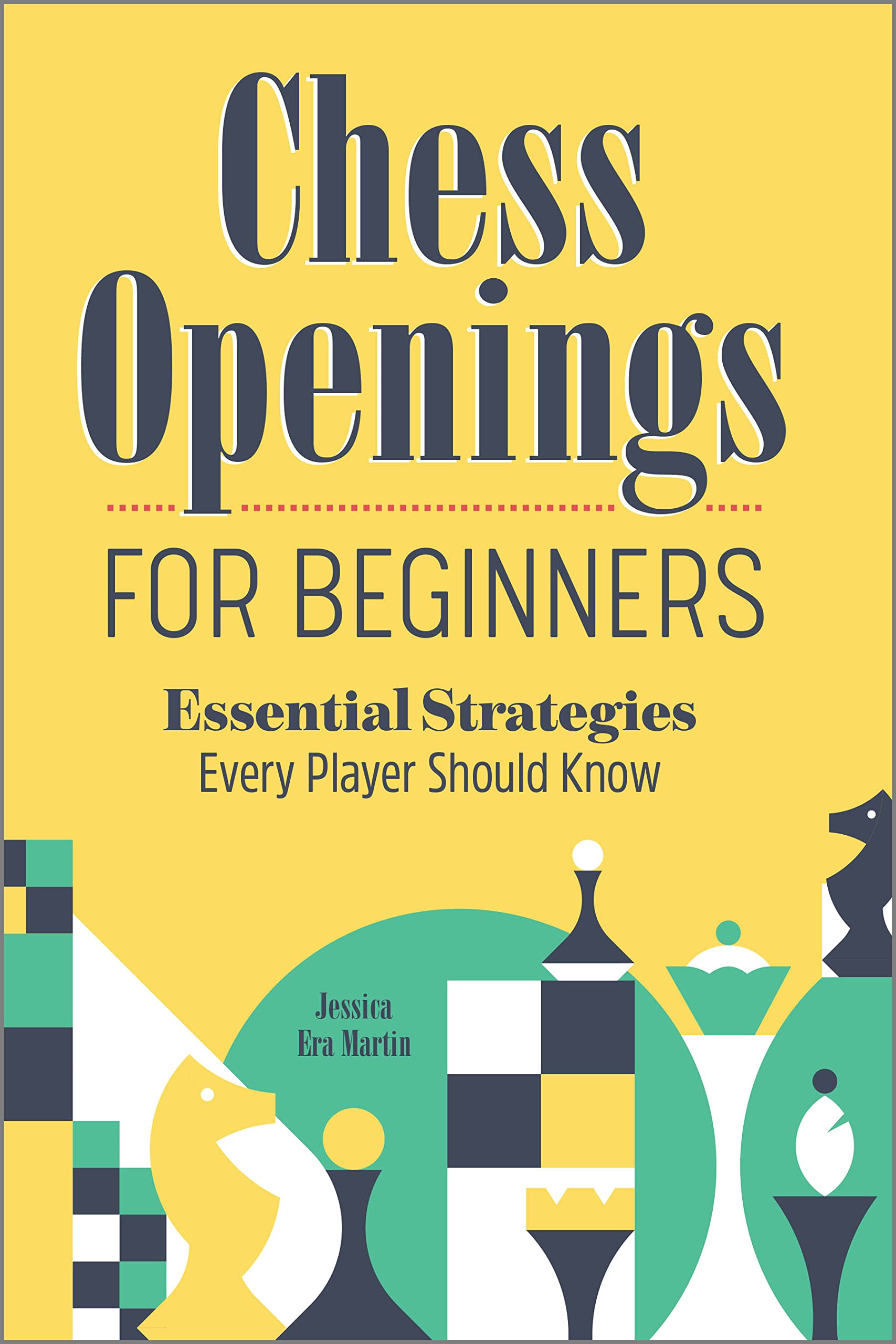 Chess Openings for Beginners: Essential Strategies Every Player Should Know (Kindle Edition)