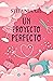 Un proyecto perfecto (Perfe...