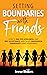 Setting Boundaries With Friends: How to end the loneliness, find Self Acceptance, and create Meaningful Friendships using Boundaries