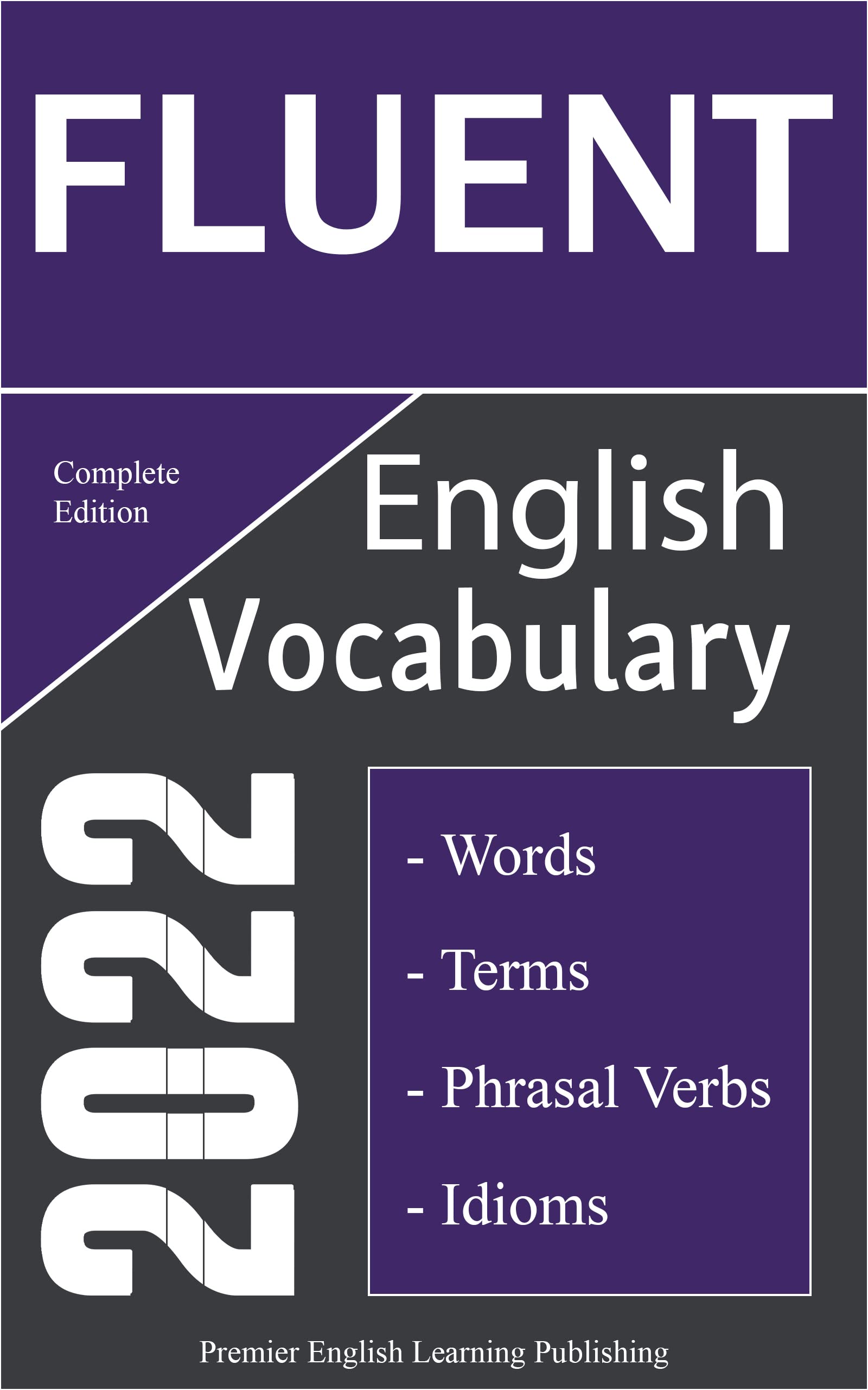 Fluent English Vocabulary 2022 Complete Edition: Important Words, Phrasal Verbs, and Idioms You Should Know to Write and Speak English Fluently (The Most Comprehensive English Dictionaries)