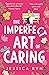 The Imperfect Art of Caring