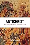 Antichrist: The Fulfillment of Globalization: The Ancient Church and the End of History