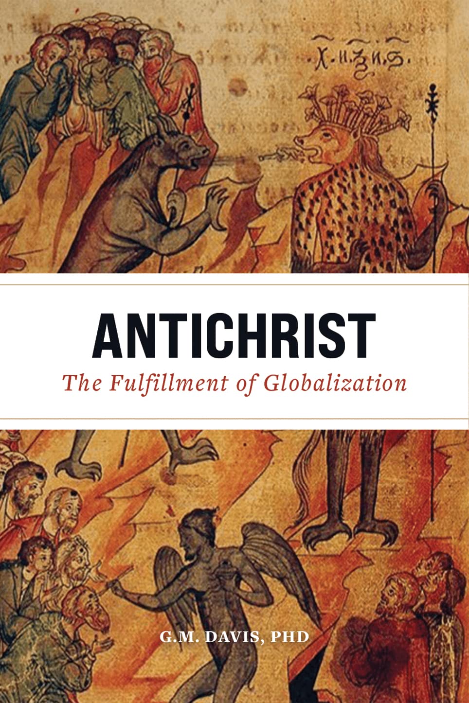 Antichrist: The Fulfillment of Globalization: The Ancient Church and the End of History (Kindle Edition)