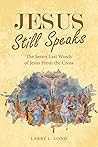 Jesus Still Speaks by Larry L. Long
