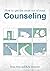 How to Get the Most out of Your Counseling