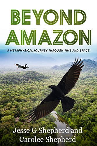Beyond Amazon: A metaphysical Journey through time and space; How Curtis Tureheart came to lve in the village of Duachi byt he Golden Sea.
