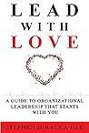 Lead with Love: A Guide to Organizational Leadership That Starts with You