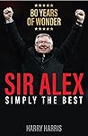 Sir Alex: Simply the Best: A tribute to Sir Alex Ferguson, Manchester United’s G.O.A.T.