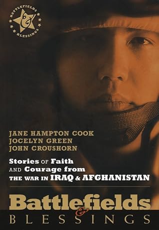Stories of Faith and Courage From The War in Iraq & Afghanistan (Battlefields & Blessings)