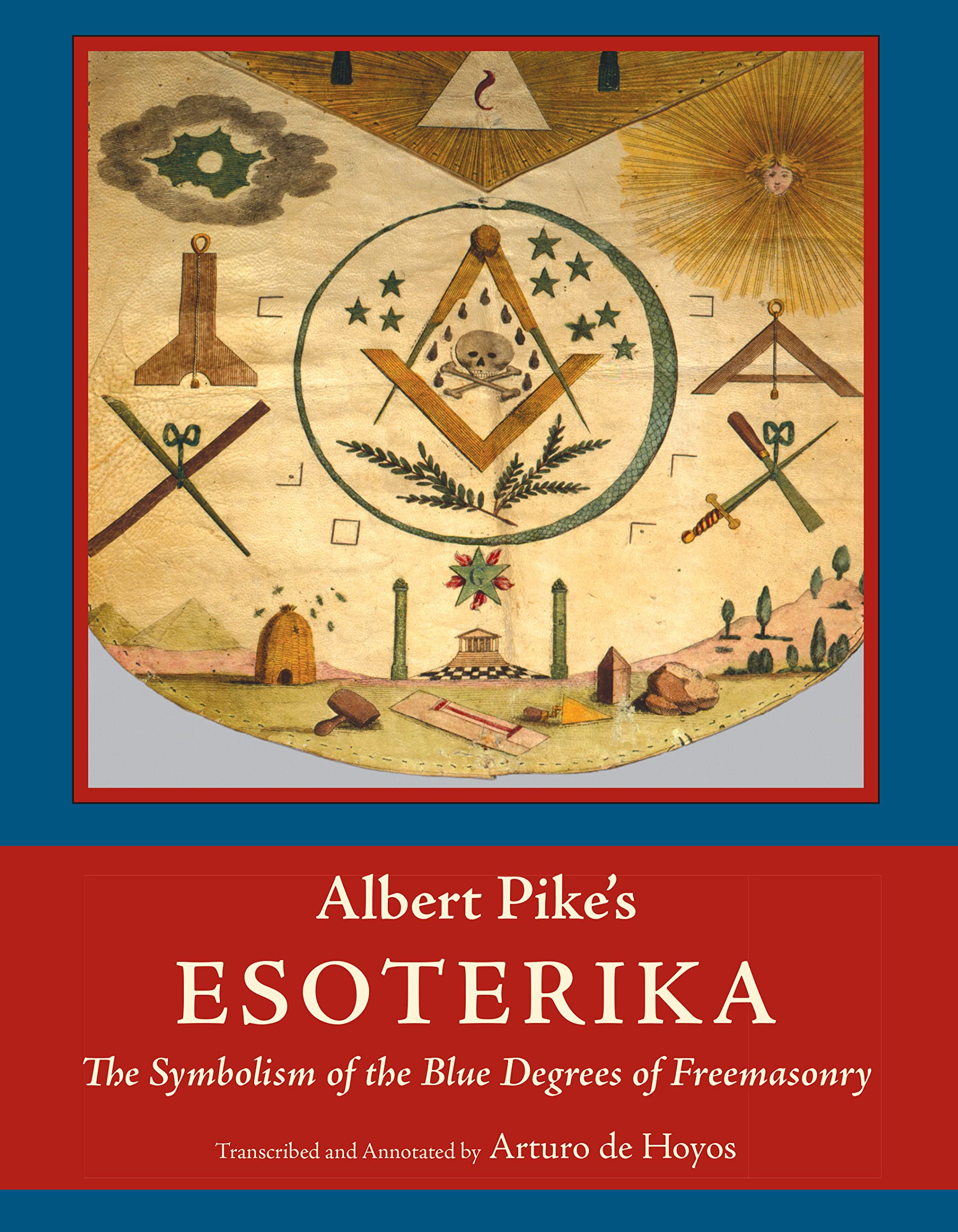 Albert Pike's Esoterika: Symbolism of the Blue Degrees of Freemasonry (Kindle Edition)